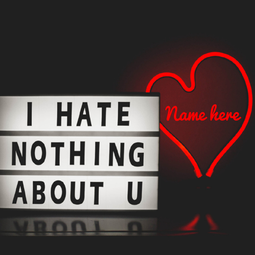 I Hate Nothing About You Romantic Quote Image With Name