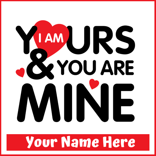 I am Yours and You Are Mine Love Quote DP With Name