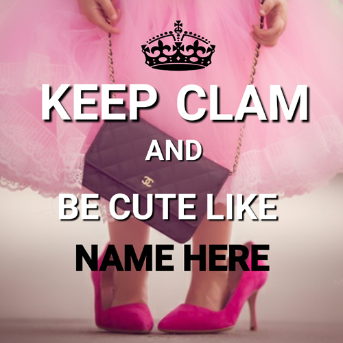 Keep Calm and Be Cute Meme For Girls With Your Name