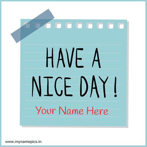 Have a Nice Day Whatsapp Status Greeting With Your Name