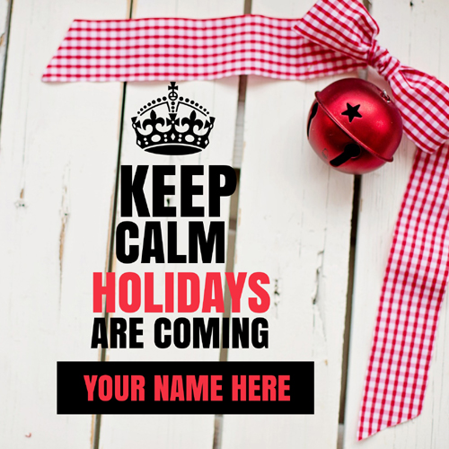 Keep Calm Holidays Are Coming Whatsapp DP With Name