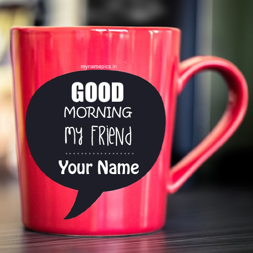 Write name Good Morning My friend profile pix