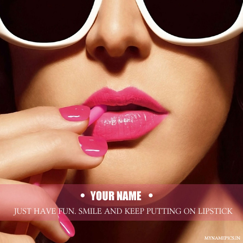 Write name on keep smiling and put on lipstick pic
