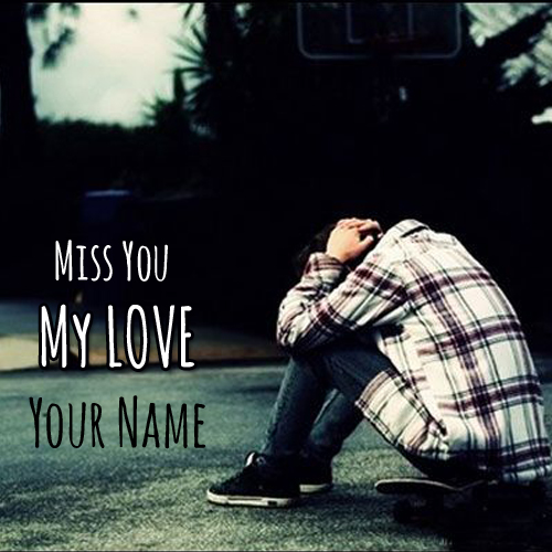 Miss You My Love Sad Boy DP Pics With Your Name